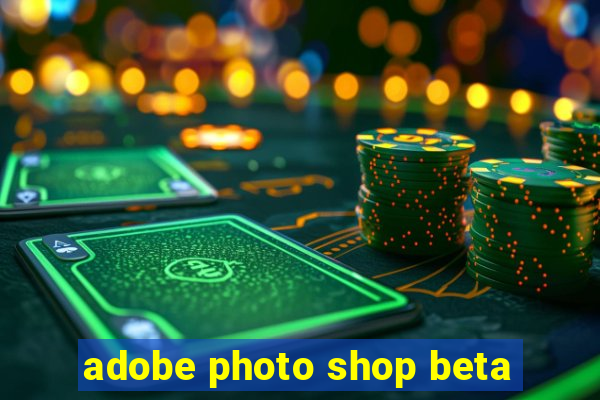 adobe photo shop beta